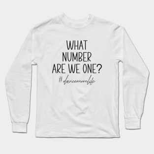 Funny What Number Are They On Dance Mom Life Competition Long Sleeve T-Shirt